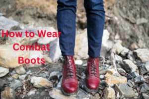 Wear Combat Boots